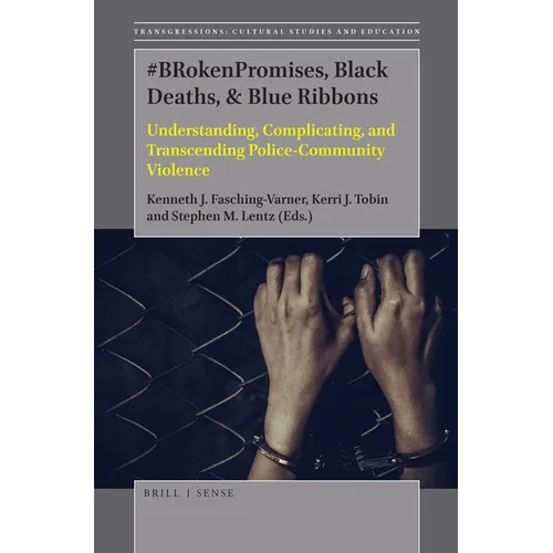 #Brokenpromises, Black Deaths, & Blue Ribbons: Understanding, Complicating, and Transcending Police-Community Violence - Paperback