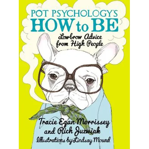 Pot Psychology's How to Be: Lowbrow Advice from High People - Hardcover