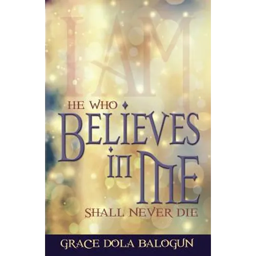 He Who Believes in Me Shall Never Die - Paperback