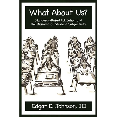 What about Us? Standards-Based Education and the Dilemma of Student Subjectivity - Paperback