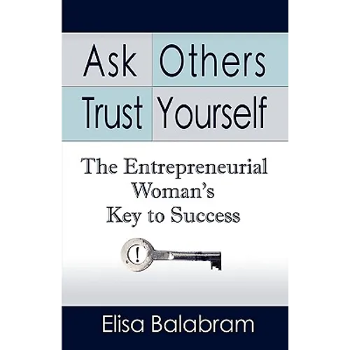 Ask Others, Trust Yourself: The Entrepreneurial Woman's Key to Success