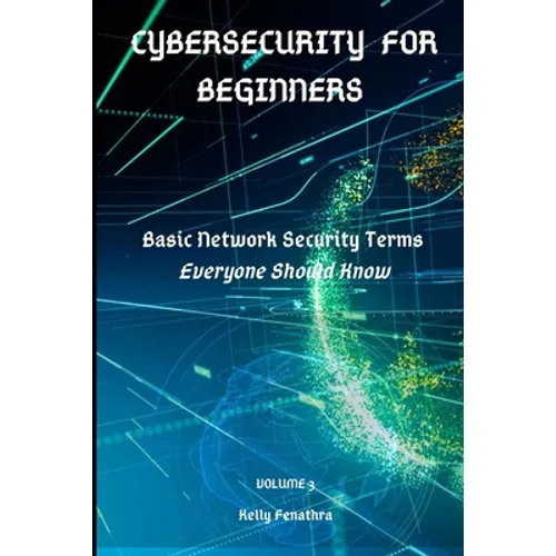 Cybersecurity for Beginners: Basic Network Security Terms Everyone Should Know - Paperback