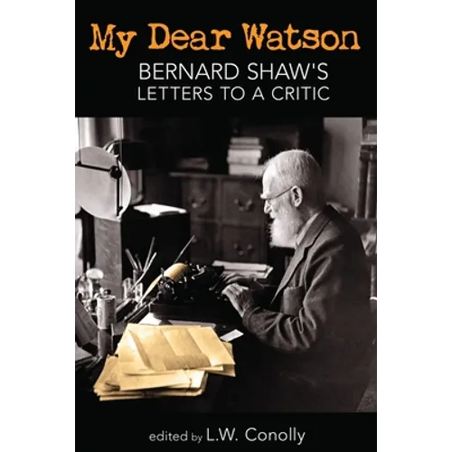 My Dear Watson: Bernard Shaw's Letters to a Critic - Paperback