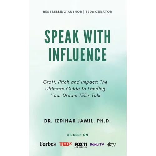 Speak With Influence. Craft, Pitch and Impact: Craft, Pitch and Impact: The Ultimate Guide to Landing Your Dream TEDx Talk - Paperback