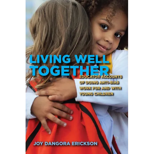 Living Well Together: Educator Accounts of Doing Anti-Bias Work for and with Young Children - Paperback
