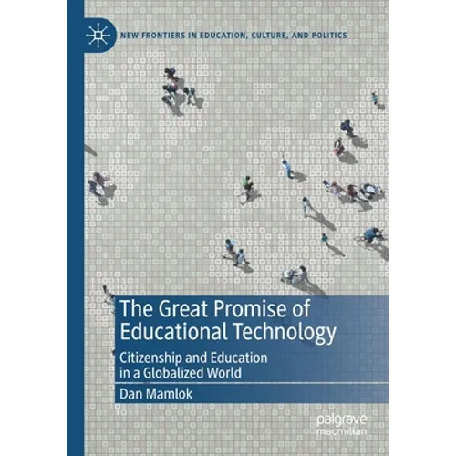 The Great Promise of Educational Technology: Citizenship and Education in a Globalized World - Paperback
