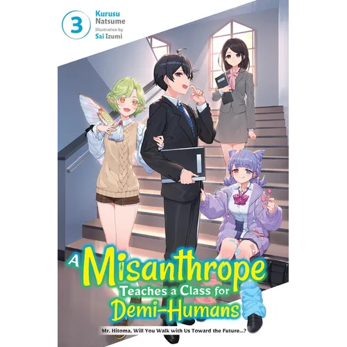 A Misanthrope Teaches a Class for Demi-Humans, Vol. 3: Mr. Hitoma, Will You Walk with Us Toward the Future...? Volume 3 - Paperback