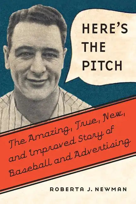 Here's the Pitch: The Amazing, True, New, and Improved Story of Baseball and Advertising - Hardcover