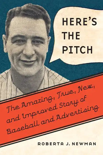 Here's the Pitch: The Amazing, True, New, and Improved Story of Baseball and Advertising - Hardcover