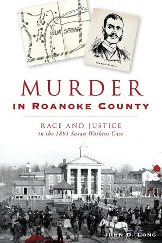 Murder in Roanoke County: Race and Justice in the 1891 Susan Watkins Case - Paperback