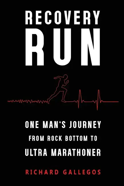 Recovery Run: One Man's Journey from Rock Bottom to Ultra Marathoner - Paperback