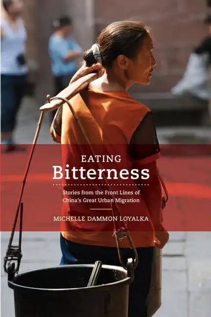 Eating Bitterness: Stories from the Front Lines of China's Great Urban Migration - Hardcover