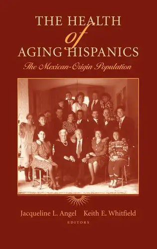 The Health of Aging Hispanics: The Mexican-Origin Population - Hardcover