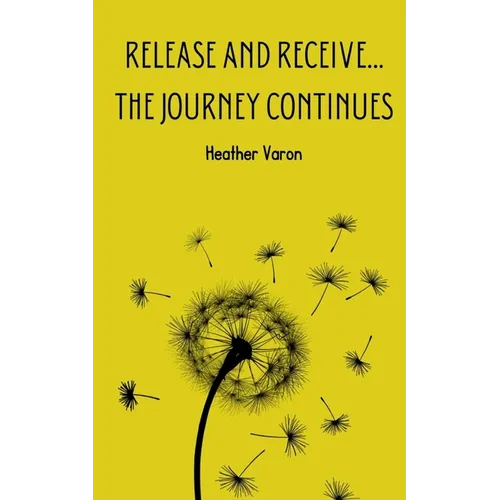 Release and Receive...The Journey Continues - Paperback