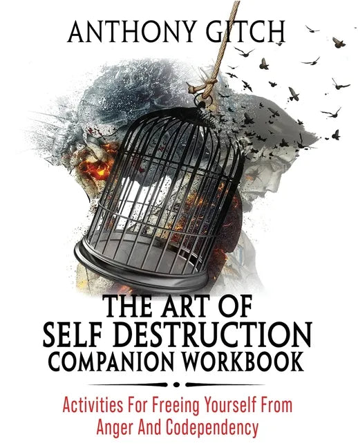 The Art Of Self Destruction Companion Workbook: Activities For Freeing Yourself From Anger And Codependency - Paperback