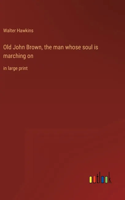 Old John Brown, the man whose soul is marching on: in large print - Hardcover
