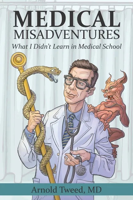 Medical Misadventures: What I Didn't Learn in Medical School - Paperback