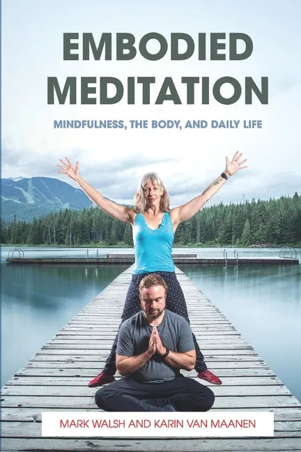 Embodied Meditation: Mindfulness, the Body, and Daily Life - Paperback