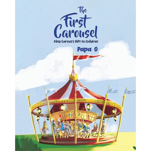 The First Carousel: King Carous's Gift to Children - Paperback