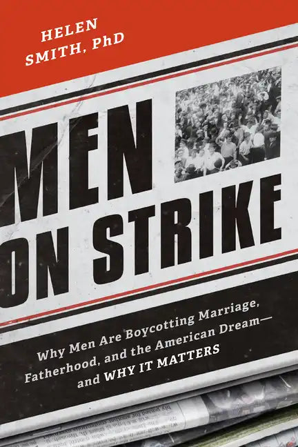 Men on Strike: Why Men Are Boycotting Marriage, Fatherhood, and the American Dream - and Why It Matters - Paperback