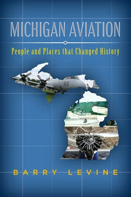 Michigan Aviation: People and Places that Changed History - Paperback