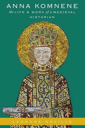 Anna Komnene: The Life and Work of a Medieval Historian - Paperback