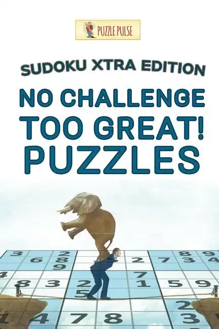 No Challenge Too Great! Puzzles: Sudoku Xtra Edition - Paperback