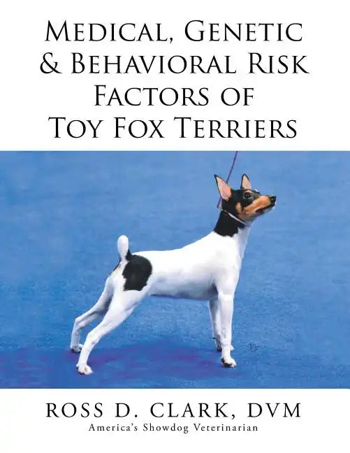 Medical, Genetic & Behavioral Risk Factors of Toy Fox Terriers - Paperback