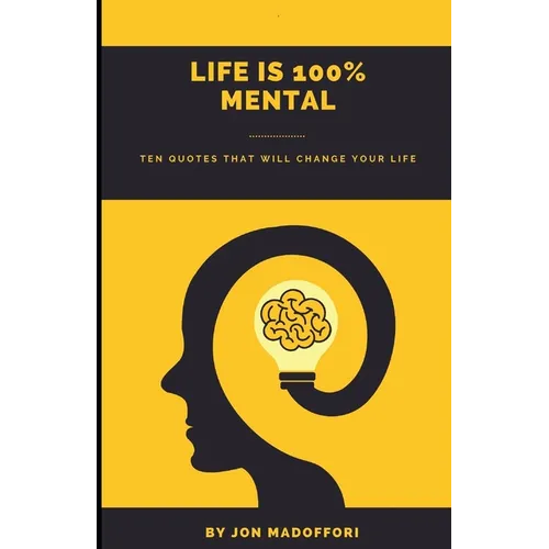 Life is 100% Mental Ten Quotes That Will Change Your Life - Paperback