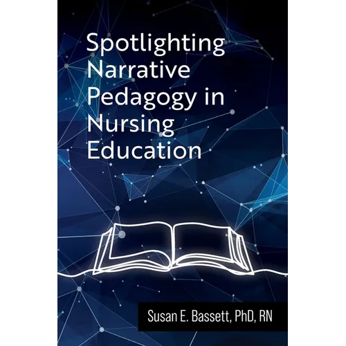 Spotlighting Narrative Pedagogy in Nursing Education - Paperback