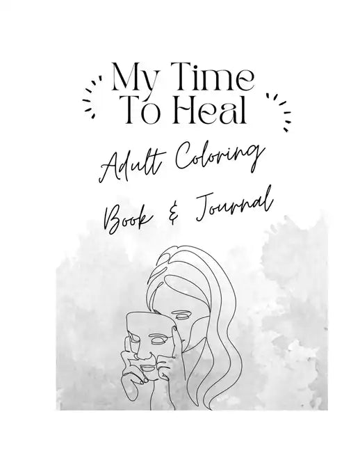 My Time To Heal: Adult Coloring Book & Journal - Paperback