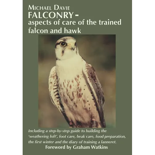 Falconry - aspects of care of the trained falcon and hawk: Including a step-by-step guide to building the 'weathering loft', foot care, beak care, foo - Paperback