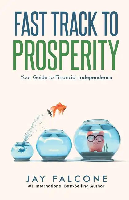 Fast Track to Prosperity: Your Guide to Financial Independence - Paperback