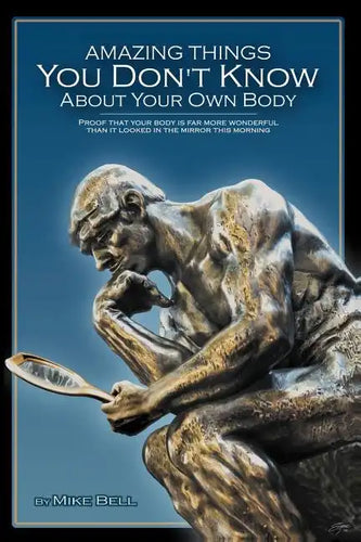 Amazing Things You Don't Know About Your Own Body: Proof That Your Body is far More Wonderful Than it Looked in the Mirror This Morning - Paperback
