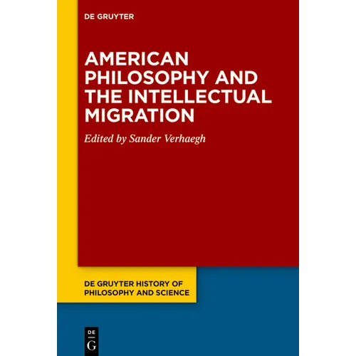 American Philosophy and the Intellectual Migration: Pragmatism, Logical Empiricism, Phenomenology, Critical Theory - Hardcover