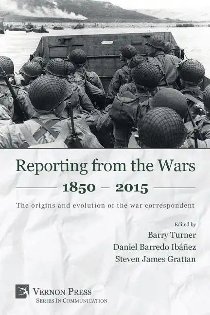 Reporting from the Wars 1850 - 2015: The origins and evolution of the war correspondent - Paperback