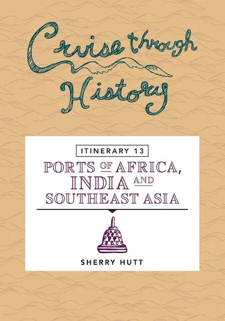 Cruise Through History: Itinerary 13 - Ports of Africa, India and Southeast Asia - Paperback
