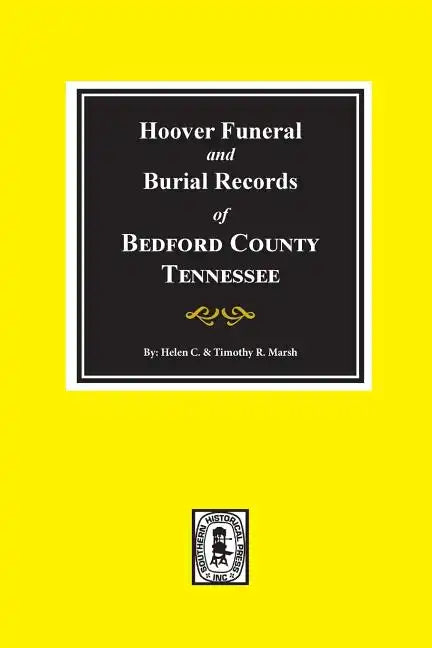 Hoover Funeral and Burial Records of Bedford County, Tennessee - Paperback
