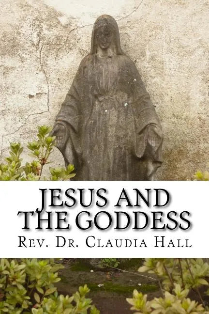 Jesus and the Goddess: Living into a ChristoPagan theology - Paperback