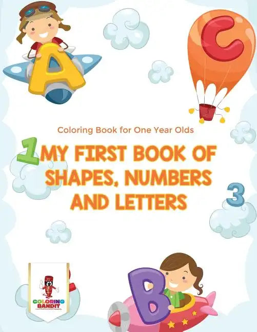 My First Book Of Shapes, Numbers and Letters: Coloring Book for One Year Olds - Paperback