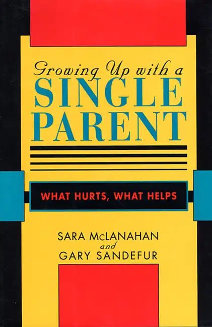 Growing Up with a Single Parent: What Hurts, What Helps - Paperback