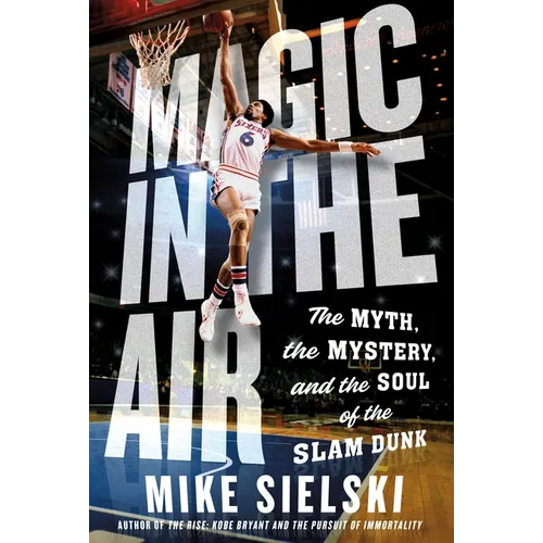 Magic in the Air: The Myth, the Mystery, and the Soul of the Slam Dunk - Hardcover