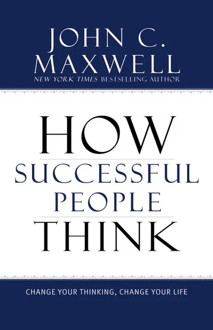 How Successful People Think: Change Your Thinking, Change Your Life - Hardcover