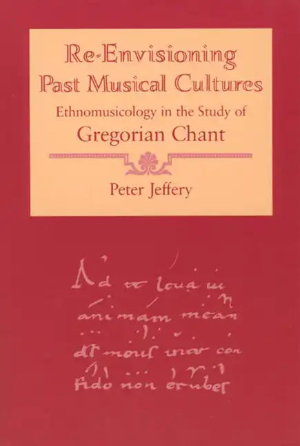 Re-Envisioning Past Musical Cultures: Ethnomusicology in the Study of Gregorian Chant - Paperback