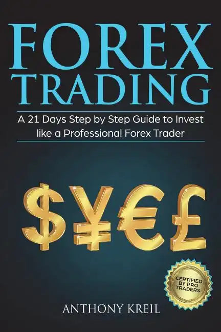 Forex Trading: A 21 Days Step by Step Guide to Invest like a Real Professional Forex Trader (Lessons Explained in Simple Terms, Money - Paperback
