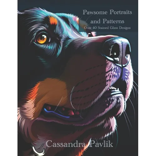 Pawsome Portraits and Patterns: Over 40 Stained Glass Designs - Paperback