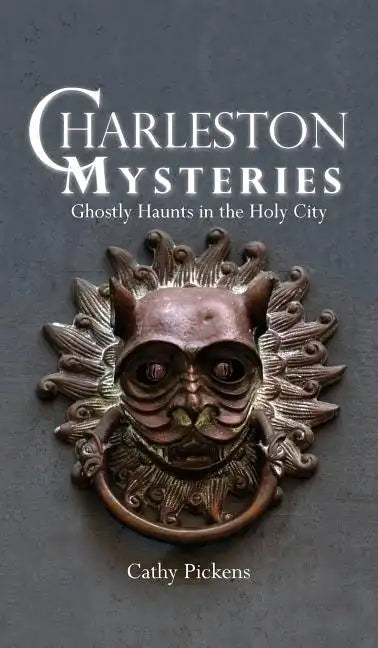 Charleston Mysteries: Ghostly Haunts in the Holy City - Hardcover