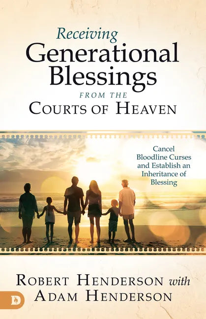 Receiving Generational Blessings from the Courts of Heaven: Access the Spiritual Inheritance for Your Family and Future - Paperback
