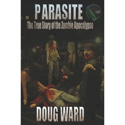 Parasite; The True Story of the Zombie Apocalypse - Paperback