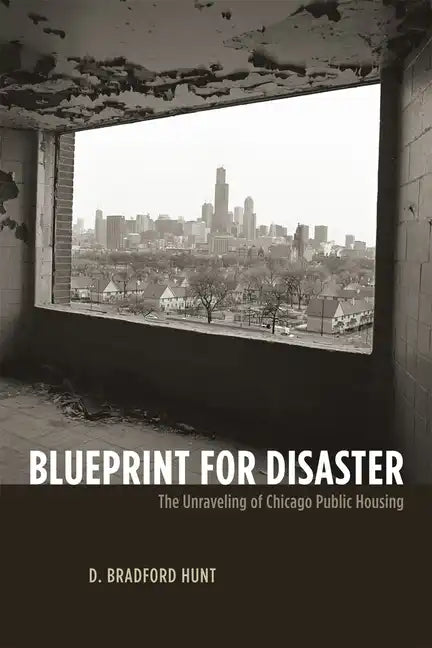 Blueprint for Disaster: The Unraveling of Chicago Public Housing - Paperback